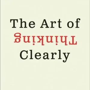 The Art of Thinking Clearly